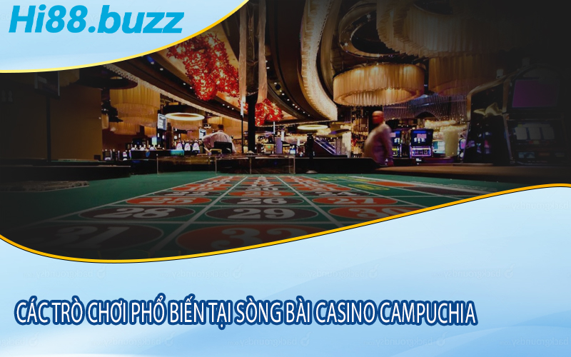 Các trò chơi phổ biến tại sòng bài casino Campuchia