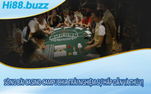 Sòng bài casino Campuchia Trải nghiệm sự hấp dẫn và thú vị